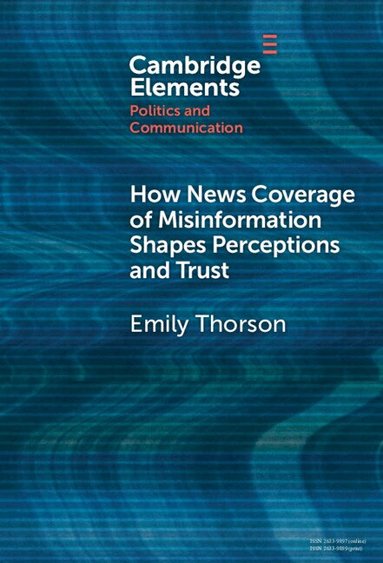 Emily Thorson - How News Coverage of Misinformation Shapes Perceptions and Trust, Inbunden