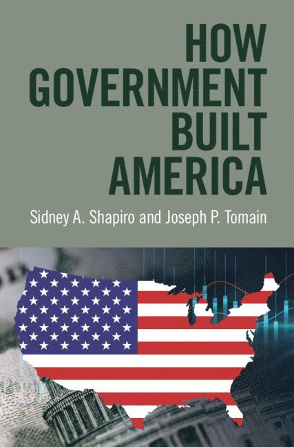 Sidney A. Shapiro, Joseph P. Tomain, Sidney A Shapiro, Joseph P Tomain - How Government Built America, Inbunden