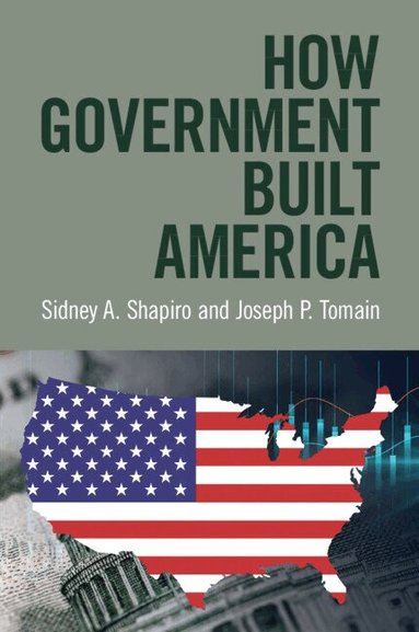 Sidney A. Shapiro, Joseph P. Tomain - How Government Built America, Häftad