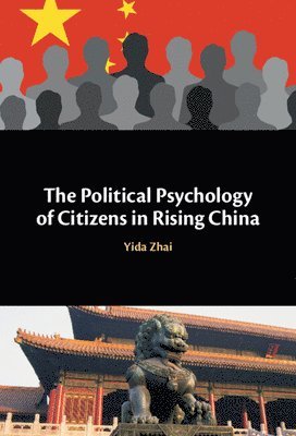 Yida Zhai, Japan) Zhai, Yida (University of Tsukuba - The Political Psychology of Citizens in Rising China, Inbunden