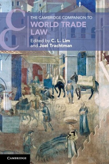 C. L. Lim, Joel Trachtman - The Cambridge Companion to World Trade Law, Häftad