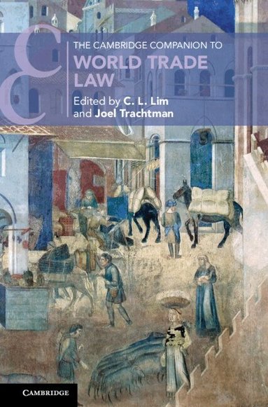 C. L. Lim, Joel Trachtman - The Cambridge Companion to World Trade Law, Inbunden