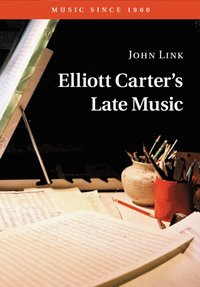 bokomslag Elliott Carter's Late Music