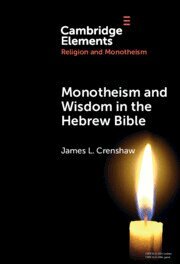 James L. Crenshaw - Monotheism and Wisdom in the Hebrew Bible, Inbunden