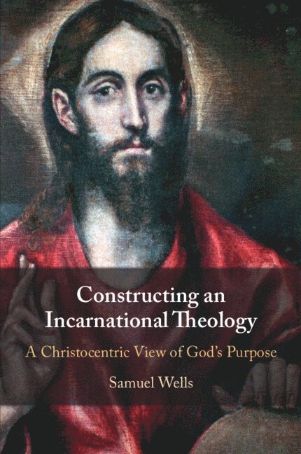 Samuel Wells, Samuel (King's College London) Wells - Constructing an Incarnational Theology, Häftad