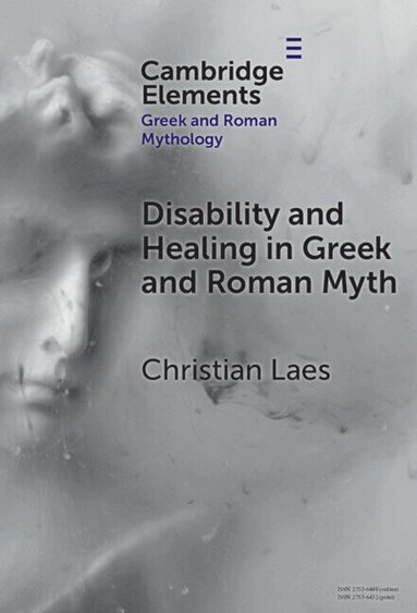 Christian Laes - Disability and Healing in Greek and Roman Myth, Inbunden