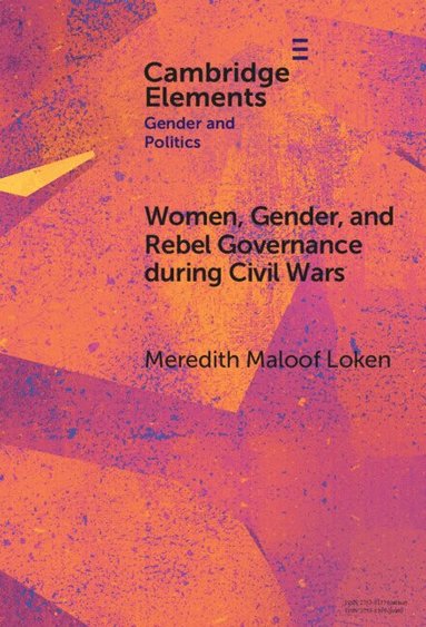 Meredith Maloof Loken - Women, Gender, and Rebel Governance during Civil Wars, Inbunden