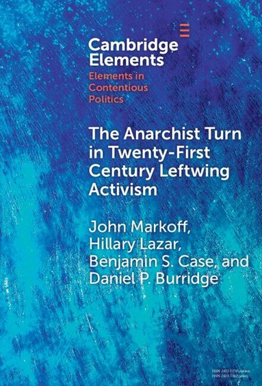 John Markoff, Hillary Lazar, Benjamin S. Case, Daniel P. Burridge - The Anarchist Turn in Twenty-First Century Leftwing Activism, Inbunden