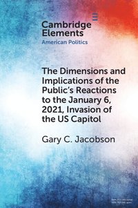 bokomslag The Dimensions and Implications of the Public's Reactions to the January 6, 2021, Invasion of the U.S. Capitol