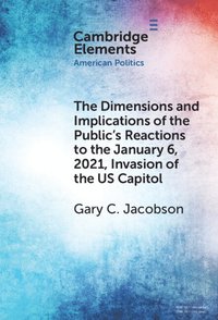 bokomslag The Dimensions and Implications of the Public's Reactions to the January 6, 2021, Invasion of the U.S. Capitol