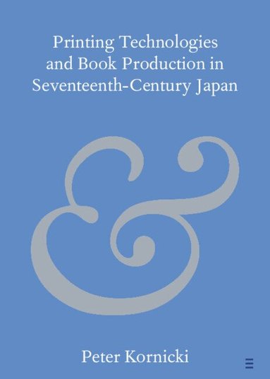 Peter Kornicki - Printing Technologies and Book Production in Seventeenth-Century Japan, Häftad