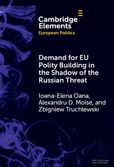 Ioana-Elena Oana, Alexandru D. Moise, Zbigniew Truchlewski - Demand for EU Polity Building in the Shadow of the Russian Threat, Inbunden