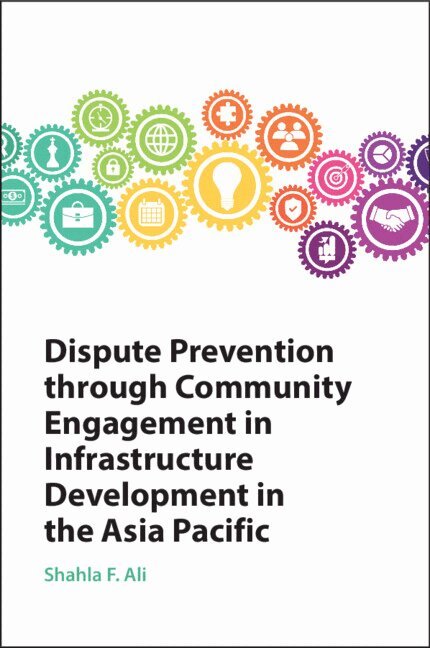 Shahla F. Ali - Dispute Prevention through Community Engagement in Infrastructure Development in the Asia Pacific, Häftad