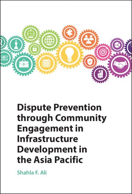 Shahla F. Ali - Dispute Prevention through Community Engagement in Infrastructure Development in the Asia Pacific, Inbunden