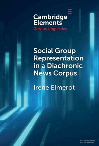 Irene Elmerot - Social Group Representation in a Diachronic News Corpus, Inbunden