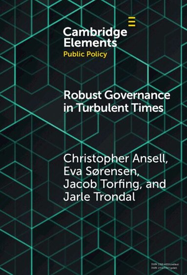 Christopher Ansell, Eva Sørensen, Jacob Torfing, Jarle Trondal - Robust Governance in Turbulent Times, Inbunden