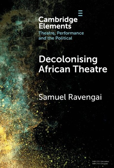 Samuel Ravengai - Decolonising African Theatre, Inbunden