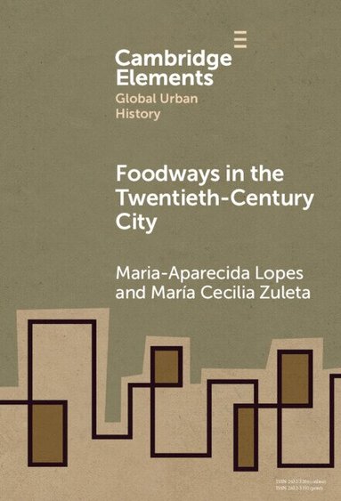 Maria-Aparecida Lopes, María Cecilia Zuleta - Foodways in the Twentieth-Century City, Inbunden
