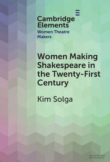 Kim Solga - Women Making Shakespeare in the Twenty-First Century, Inbunden