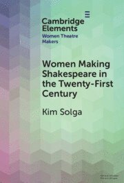 Kim Solga, Kim (Western University) Solga - Women Making Shakespeare in the Twenty-First Century, Inbunden