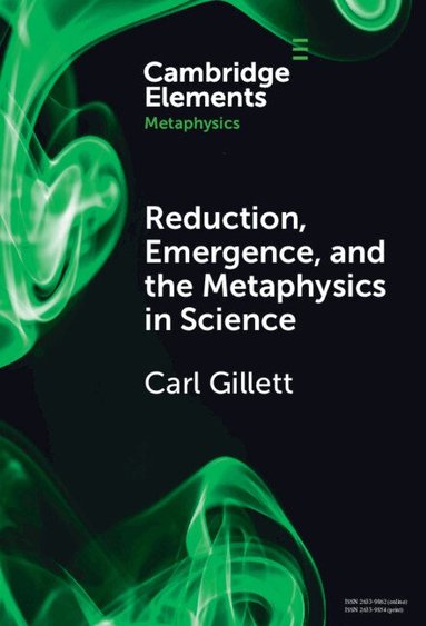 Carl Gillett - Reduction, Emergence and the Metaphysics in Science, Inbunden