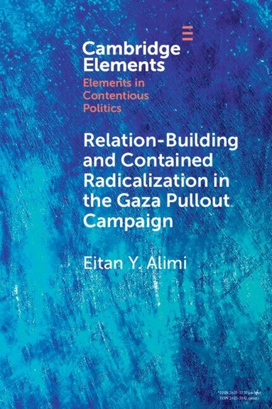Eitan Y. Alimi - Relation-Building and Contained Radicalization in the Gaza Pullout Campaign, Häftad
