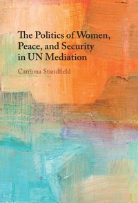 bokomslag The Politics of Women, Peace, and Security in UN Mediation
