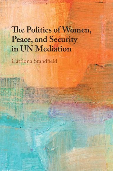 bokomslag The Politics of Women, Peace, and Security in UN Mediation