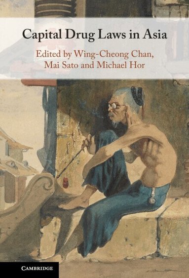 Wing-Cheong Chan, Mai Sato, Michael Hor - Capital Drug Laws in Asia, Inbunden