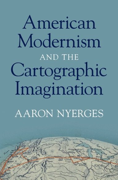 bokomslag American Modernism and the Cartographic Imagination