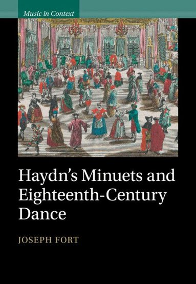 Joseph Fort - Haydn's Minuets and Eighteenth-Century Dance, Inbunden