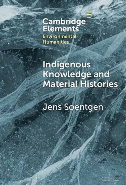 Jens Soentgen, Jens (Augsburg University) Soentgen - Indigenous Knowledge and Material Histories, Inbunden