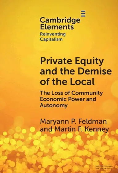 Maryann Feldman, Martin Kenney - Private Equity and the Demise of the Local, Inbunden