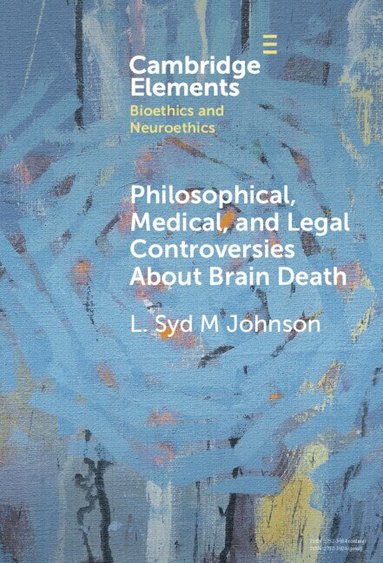 L. Syd M Johnson - Philosophical, Medical, and Legal Controversies About Brain Death, Inbunden