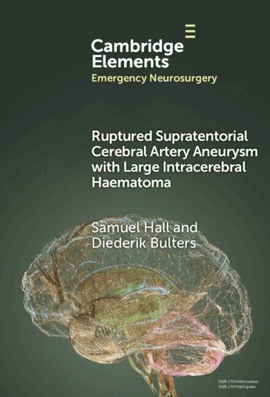 Samuel Hall, Diederik Bulters - Ruptured Supratentorial Cerebral Artery Aneurysm with Large Intracerebral Haematoma, Inbunden
