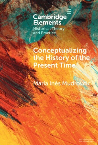 María Inés Mudrovcic - Conceptualizing the History of the Present Time, Inbunden