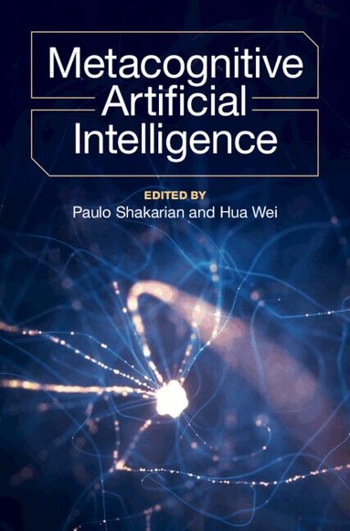 Paulo Shakarian, Hua Wei - Metacognitive Artificial Intelligence, Inbunden