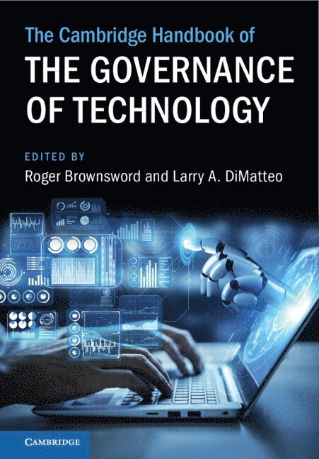 Roger Brownsword, Larry A. DiMatteo, Roger (King's College London) Brownsword, Larry A. (University of Florida) DiMatteo, Larry A. Dimatteo, Larry A Dimatteo - The Cambridge Handbook of the Governance of Technology, Inbunden