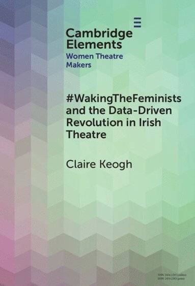 bokomslag #WakingTheFeminists and the Data-Driven Revolution in Irish Theatre