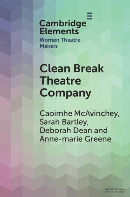 Caoimhe McAvinchey, Sarah Bartley, Deborah Dean, Anne-marie Greene, Caoimhe (Queen Mary University of London) McAvinchey, Sarah (University of Reading) Bartley, Deborah (University of Warwick) Dean, Anne-marie (University of York) Greene, Caoimhe Mcavinchey - Clean Break Theatre Company, Häftad
