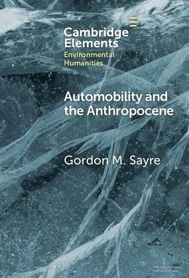 Gordon M. Sayre - Automobility and the Anthropocene, Inbunden