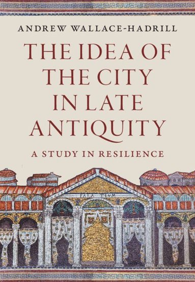 bokomslag The Idea of the City in Late Antiquity