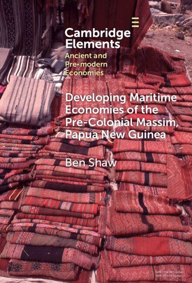 Ben Shaw - Developing Maritime Economies of the Pre-Colonial Massim, Papua New Guinea, Inbunden