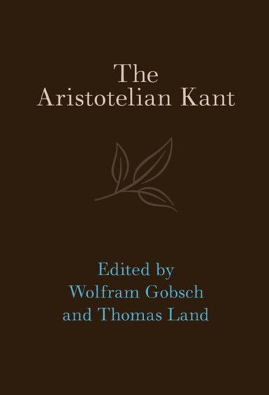 Wolfram Gobsch, Thomas Land - The Aristotelian Kant, Inbunden