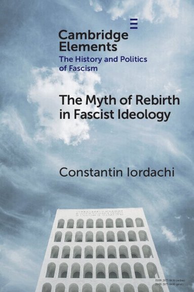Constantin Iordachi - The Myth of Rebirth in Fascist Ideology, Häftad