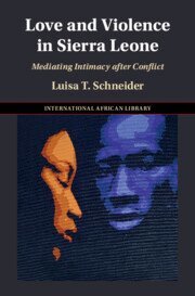 Luisa T. Schneider - Love and Violence in Sierra Leone, Inbunden