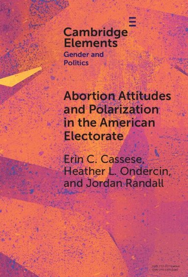 Erin C. Cassese, Heather L. Ondercin, Jordan Randall - Abortion Attitudes and Polarization in the American Electorate, Inbunden