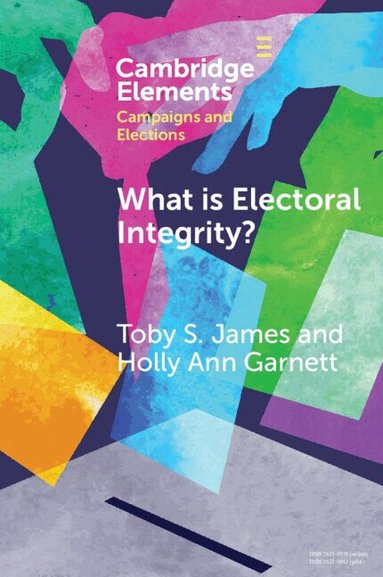 Toby S. James, Holly Ann Garnett - What is Electoral Integrity?, Häftad