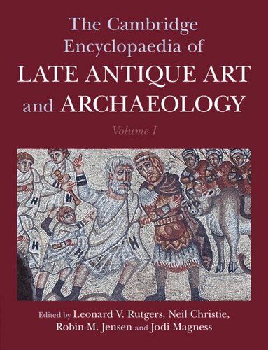 Leonard V. Rutgers, Neil Christie, Robin M. Jensen, Jodi Magness - The Cambridge Encyclopaedia of Late Antique Art and Archaeology: Volume 1, Architecture, Artifacts and Evidence, Inbunden