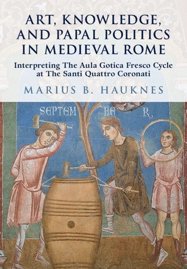 bokomslag Art, Knowledge, and Papal Politics in Medieval Rome